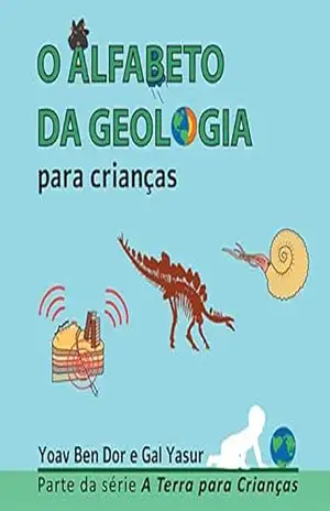 O Alfabeto da Geologia: The ABC of Geology (Portuguse edition) (A Terra para Crianças) – Yoav Ben Dor