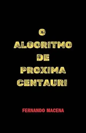 O Algoritmo de Proxima Centauri – Fernando  Macena