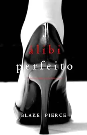 O Álibi Perfeito (Um Thriller Psicológico De Jessie Hunt — Livro 8) – Blake Pierce