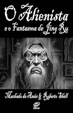 O Alienista e o Fantasma de Jing Ru – Roberto Shell