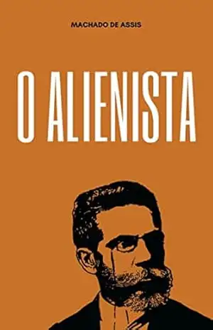 O Alienista: Literatura Clássica Brasileira – Machado de Assis