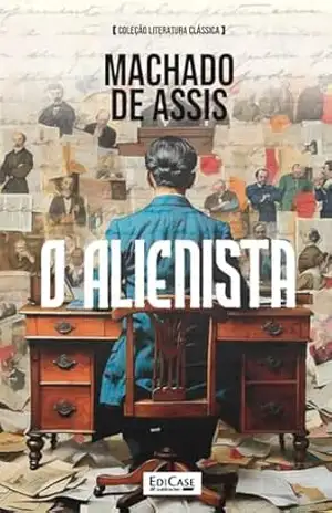O Alienista – Machado de Assis – EdiCase Digital