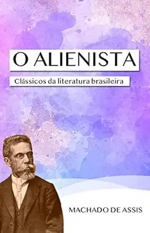O Alienista – Machado de Assis