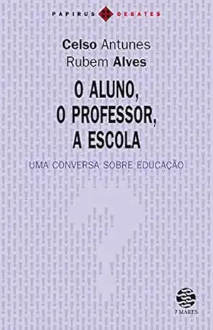 O Aluno, o professor, a escola: Uma conversa sobre educação (Papirus Debates) - Rubem Alves