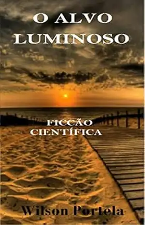 O Alvo Luminoso: Ficção Científica – Wilson Portela