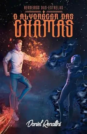 O Alvorecer das Chamas (Herdeiros das Estrelas Livro 3) – Daniel Renattini