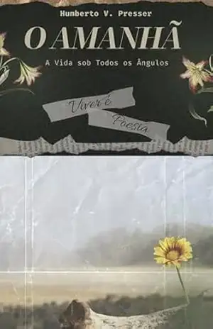 O Amanhã: A vida sob todos os ângulos – Humberto V. Presser