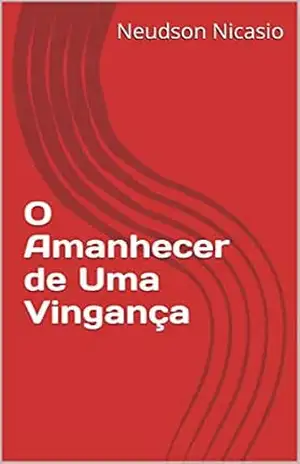 O Amanhecer de Uma Vingança – Neudson Nicasio