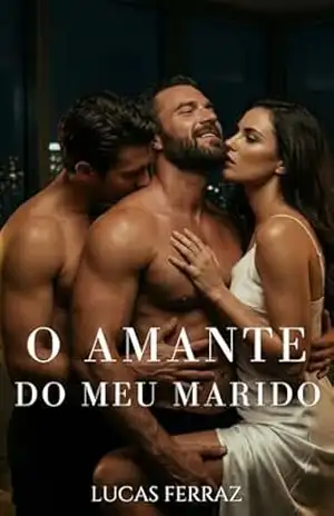 O Amante do Meu Marido: Romance MMF: Trisal, Despertar Bissexual e Possessividade (Prazer a Três Livro 1) – Lucas Ferraz
