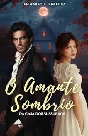 O Amante Sombrio: Da Casa Dos Sussurros – Elizabeth  Bezerra