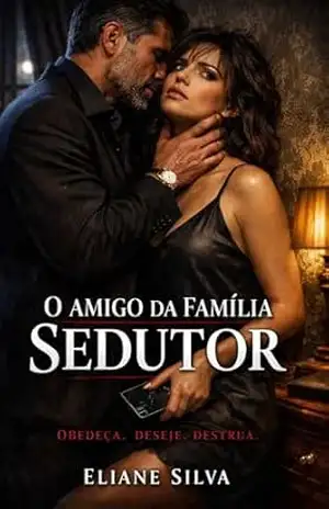 O AMIGO DA FAMÍLIA SEDUTOR: Obedeça. Deseje. Destrua. – Eliane Silva