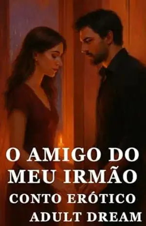 O Amigo do Meu Irmão – Conto Erótico (Explícito) (Adult Dream) – Adult Dream