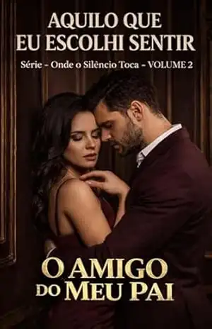 O Amigo do Meu Pai – VOLUME 2: Aquilo Que Eu Escolhi Sentir – Ernane Rosa Martins