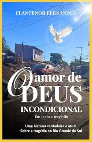O Amor de Deus Incondicional: Em Meio a Tragédia - Flantenor  Feranandes