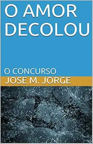 O amor decolou:: o concurso – José M. Jorge