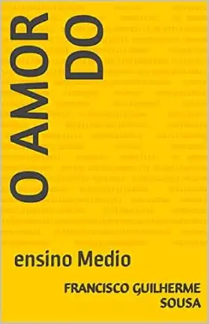 o amor do: ensino Medio – FRANCISCO GUILHERME SOUSA