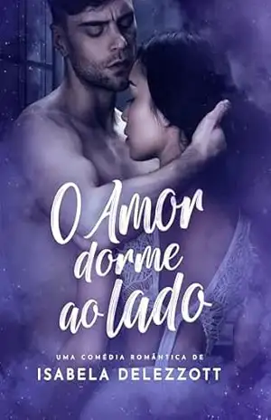 O Amor Dorme ao Lado - Isabela Delezzott