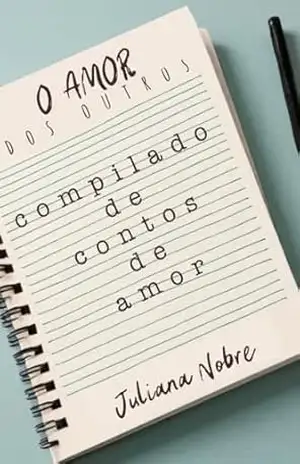 O Amor dos Outros: Compilado de contos de Amor – Juliana Nobre