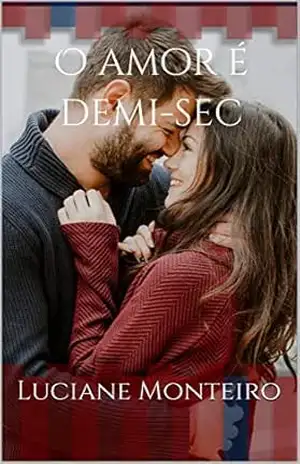 O amor é demi–sec – Luciane Monteiro