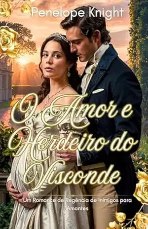 O Amor e Herdeiro do Visconde: Um Romance de Regência de Inimigos para Amantes – Penelope Knight