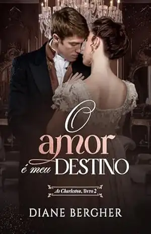 O Amor é meu Destino (As Charleston Livro 2) – Diane Bergher