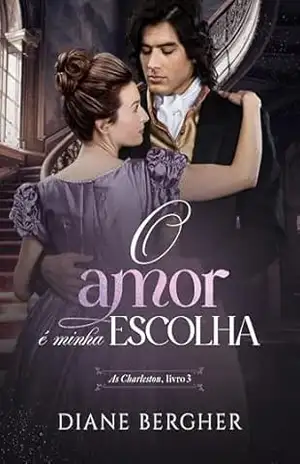 O Amor é minha Escolha (As Charleston Livro 3) – Diane Bergher