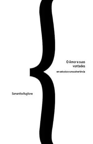 O Amor e suas vontades: em sete atos e uma advertência – Samantha Buglione