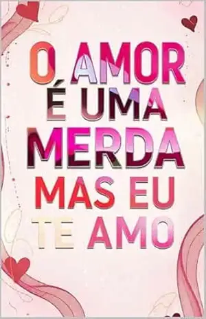 O AMOR É UMA MERDA, MAS EU TE AMO – EDITORIAL  LITERÁRIA