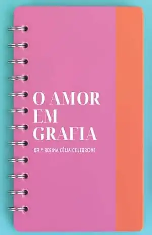 O Amor em Grafia – Regina Célia Celebrone