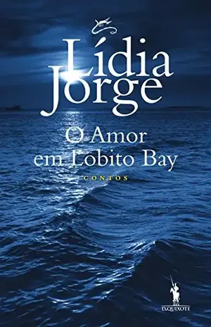 O Amor em Lobito Bay – Lídia Jorge