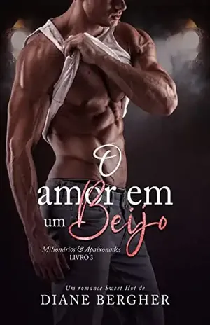 O Amor em um Beijo (Milionários & Apaixonados Livro 3) – Diane  Bergher