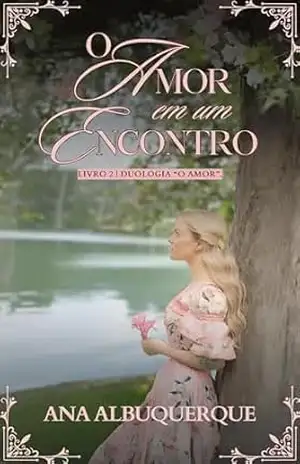 O Amor em um Encontro. (Duologia O Amor Livro 2) – Ana Albuquerque
