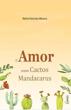 O amor entre cactos mandacarus – Nélia  Helcias Moura