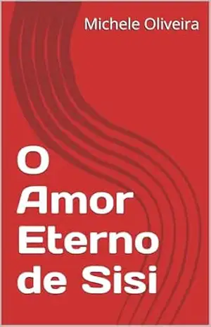 O Amor Eterno de Sisi – Michele  Oliveira