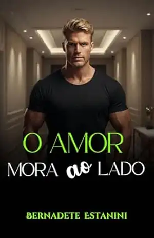 O Amor Mora ao Lado: (Conto) – Bernadete Estanini