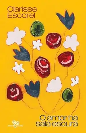 O amor na sala escura – Clarisse Escorel