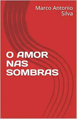 O AMOR NAS SOMBRAS – Marco Antonio  Silva
