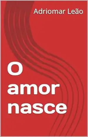 O amor nasce – Adriomar  Leão