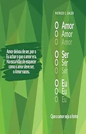 O Amor O Ser O EU: Que o amor seja a fonte – Patrick Christopher Ehler