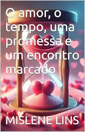 O amor, o tempo, uma promessa e um encontro marcado – MISLENE LINS