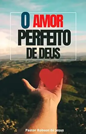 O Amor Perfeito de Deus – Robson de Jesus