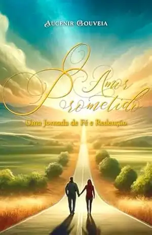 O Amor Prometido: Uma Jornada de Fé e Rendenção – Aucenir Gouveia
