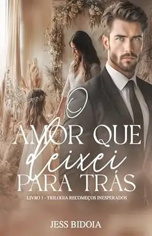 O Amor que Deixei para Trás (Recomeços Inesperados Livro 1) – Jess Bidoia