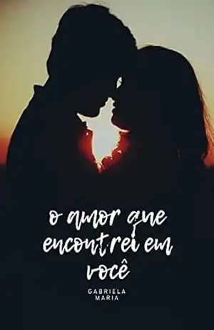 O Amor que encontrei em você – Gabriela  Maria