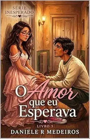 O amor que eu esperava (Série Inesperado Livro 3) – Daniele R. Medeiros