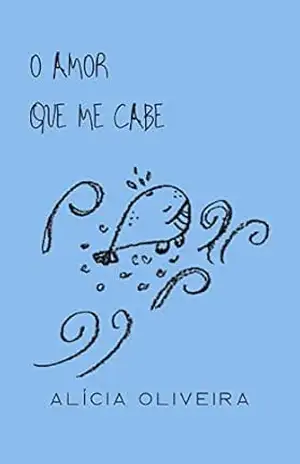 O amor que me cabe - Alícia Oliveira