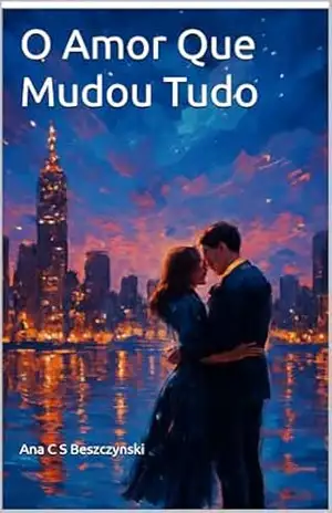 O Amor Que Mudou Tudo – Ana C S Beszczynski