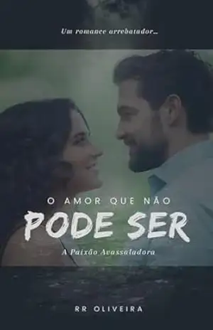 O Amor que Não Pode Ser: A Paixão Avassaladora (Entrelaços do Destino Livro 1) – RR Oliveira