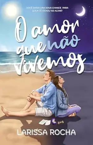 O amor que não vivemos - Larissa Rocha