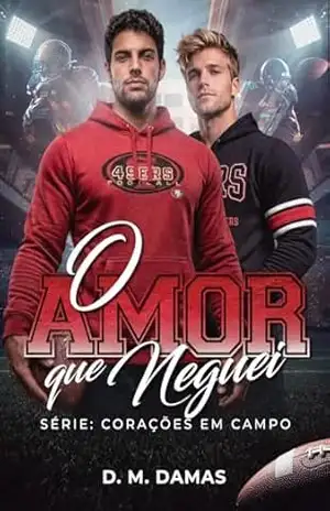 O AMOR QUE NEGUEI: CORAÇÕES EM CAMPO – D. M. DAMAS